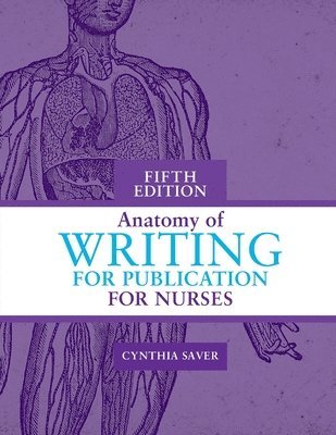 Cynthia Saver - Anatomy of Writing for Publication for Nurses, Fifth Edition, Häftad