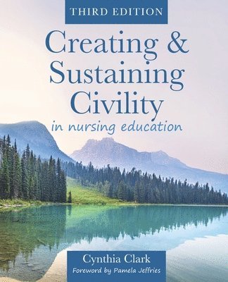 Cynthia Clark - Creating & Sustaining Civility in Nursing Education, Third Edition, Häftad