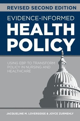 bokomslag Evidence-Informed Health Policy, Revised Second Edition: Using EBP to Transform Policy in Nursing and Healthcare