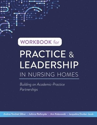 Andrea Yevchak Sillner, Joanne Reifsnyder, Ann Kolanowski - Workbook for Practice & Leadership in Nursing Homes, Häftad