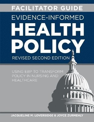 Jacqueline M Loversidge, Joyce Zurmehly - FACILITATOR GUIDE for Evidence-Informed Health Policy, Revised Second Edition, Häftad