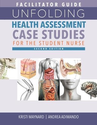 bokomslag FACILITATOR GUIDE for Unfolding Health Assessment Case Studies for the Student Nurse, Second Edition
