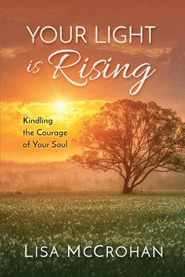 Lisa McCrohan - Your Light is Rising: Kindling the Courage of Your Soul, Häftad. Tillgänglighet: Lägg i varukorg