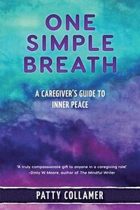 bokomslag One Simple Breath: A Caregiver's Guide to Inner Peace