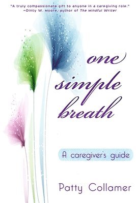 Patty Collamer - One Simple Breath: A Caregiver's Guide to Inner Peace, Häftad