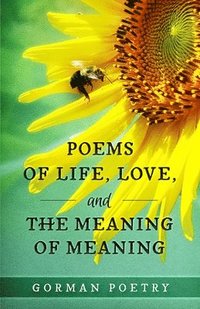 bokomslag Poems of Life, Love, and the Meaning of Meaning