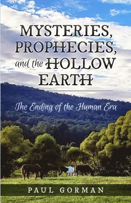 Paul Gorman - Mysteries, Prophecies, and the Hollow Earth, Häftad