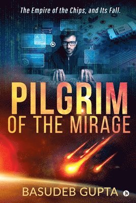 Pilgrim of the mirage: The Empire of the Chips, and Its Fall. 1