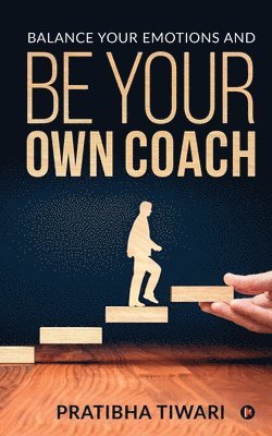 Pratibha Tiwari - Balance Your Emotions and Be Your Own Coach, Häftad