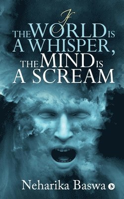 If the World is a Whisper, the Mind is a Scream 1