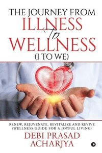 bokomslag The Journey from Illness to Wellness (I to WE)