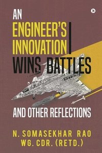 bokomslag An Engineers Innovation Wins Battles and Other Reflections