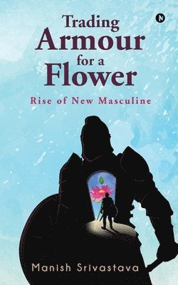 Trading Armour for a Flower 1