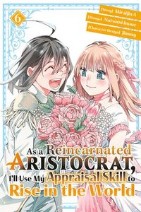 bokomslag As a Reincarnated Aristocrat, I'll Use My Appraisal Skill to Rise in the World 6 (manga)