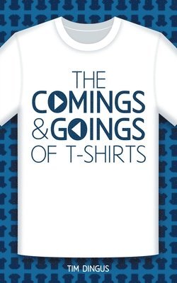 Tim Dingus - Comings and Goings of T-Shirts, Häftad