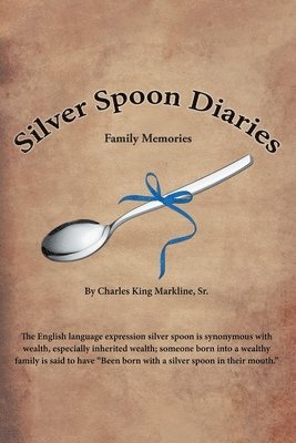 Charles King Markline Sr, Sr. Markline, Charles King, Charles King Markline Sr. - Silver Spoon Diaries, Häftad
