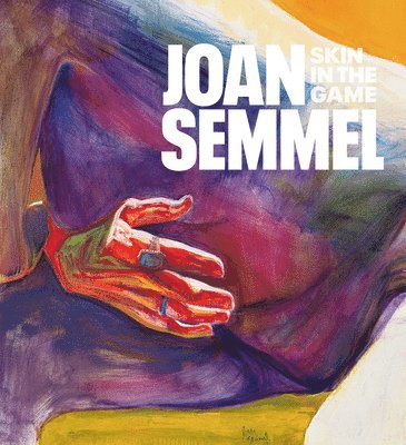 Joan Semmel: Skin in the Game, Inbunden