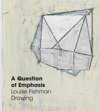 bokomslag A Question of Emphasis: Louise Fishman Drawing