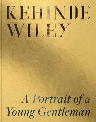 Melinda McCurdy - Kehinde Wiley: A Portrait of a Young Gentleman, Inbunden