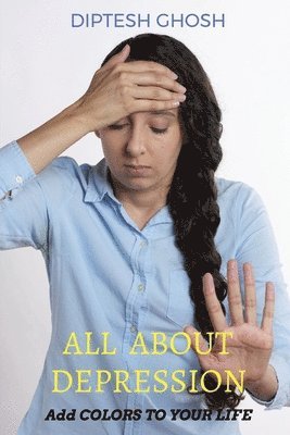 Diptesh Ghosh, GHOSH,DIPTESH - All about Depression, Häftad