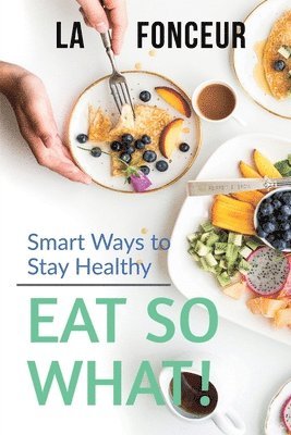 La Fonceur - Eat So What! Smart Ways To Stay Healthy, Häftad
