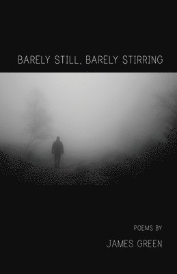 James Green - Barely Still, Barely Stirring, Häftad