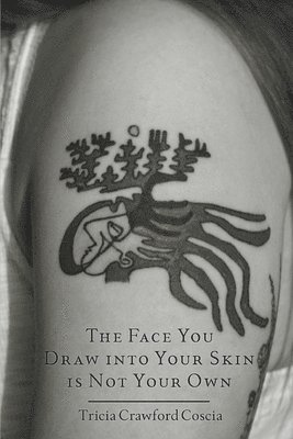 The Face You Draw into Your Skin is Not Your Own 1