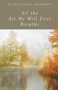 bokomslag All the Air We Will Ever Breathe