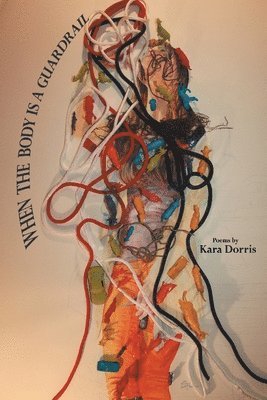 Kara Dorris - When the Body is a Guardrail, Häftad