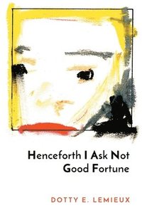 bokomslag Henceforth I Ask Not Good Fortune