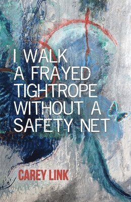 I Walk a Frayed Tightrope Without a Safety Net 1