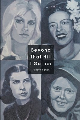 Jeffrey Kingman - Beyond That Hill I Gather, Häftad