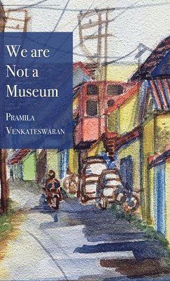 Pramila Venkateswaran - We are Not a Museum, Inbunden