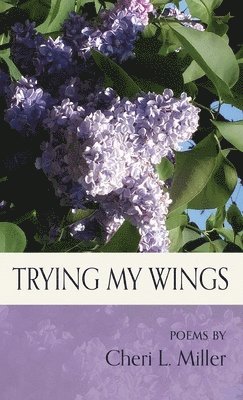 Cheri L Miller, Cheri L. Miller, L. Miller, Cheri - Trying my Wings, Inbunden