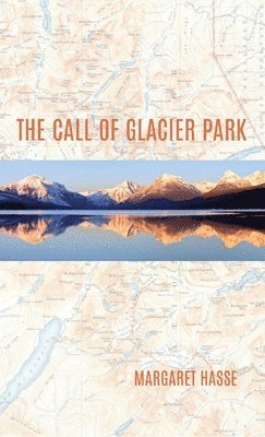Margaret Hasse - Call of Glacier Park, Inbunden