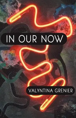 Valyntina Grenier - In Our Now, Häftad. Tillgänglighet: Lägg i varukorg