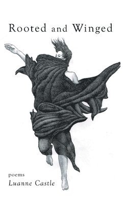 Luanne Castle - Rooted and Winged, Inbunden