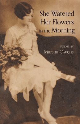 Marsha Owens - She Watered Her Flowers in the Morning, Häftad