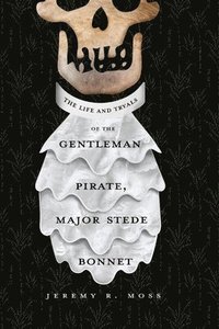 bokomslag The Life and Tryals of the Gentleman Pirate, Major Stede Bonnet