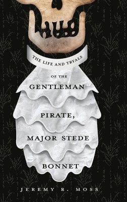 bokomslag Life and Tryals of the Gentleman Pirate, Major Stede Bonnet