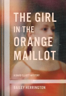 Bailey Herrington - Girl in the Orange Maillot, Inbunden