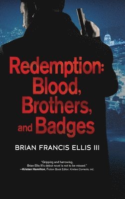 Brian Ellis - Redemption, Blood, Brothers and Badges, Inbunden