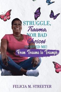 bokomslag Struggle Trauma Nor Bad Choices Stopped Me