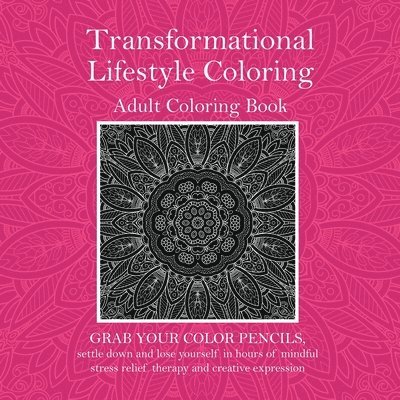 Transformational Lifestyle Coloring: Adult Coloring Book 1