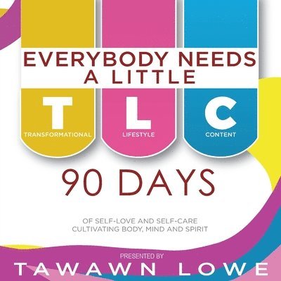 Everybody Needs A Little TLC 90 Days of Cultivating Body, Mind, and Spirit 1