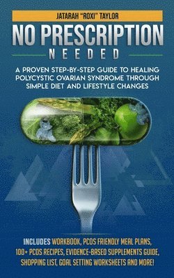 bokomslag No Prescription Needed A Proven Step-By-Step Guide To Healing Polycystic Ovarian Syndrome Through Simple Diet And Lifestyle Changes