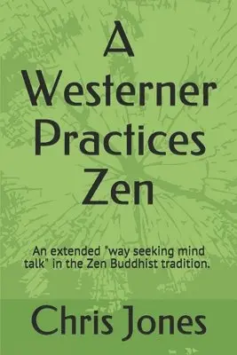 Chris Jones - A Westerner Practices Zen: An extended "way seeking mind talk" in the Zen tradition, Häftad. Tillgänglighet: Lägg i varukorg