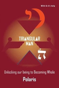 bokomslag Triangular Man: Unlocking our being to Becoming Whole