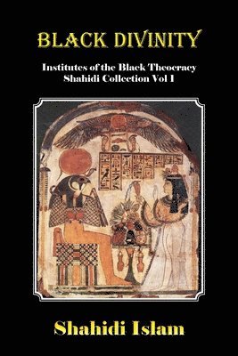 Black Divinity: Institutes of the Black Theocracy Shahidi Collection Vol 1 1