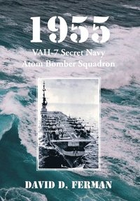 bokomslag 1955: VAH-7 Secret Navy Atom Bomber Squadron